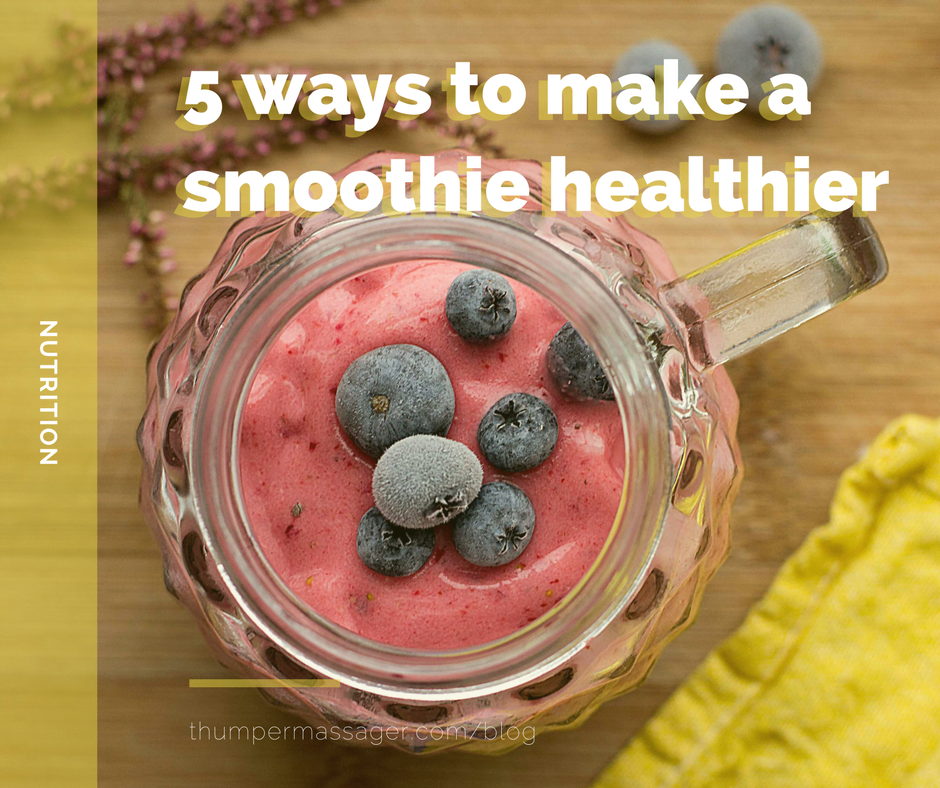 5 ways to make a smoothie healthier