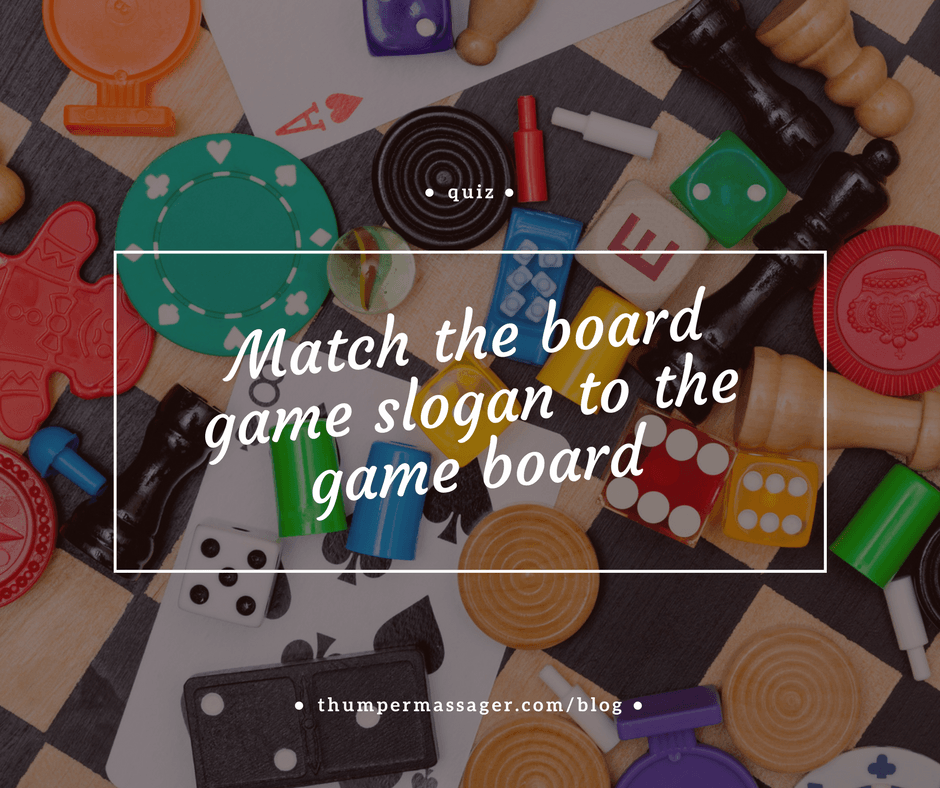 Match the board game slogan to the game board