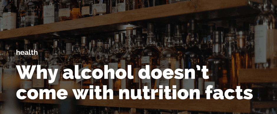 Why alcohol doesn’t come with nutrition facts