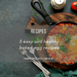 3 easy and healthy baked egg recipes